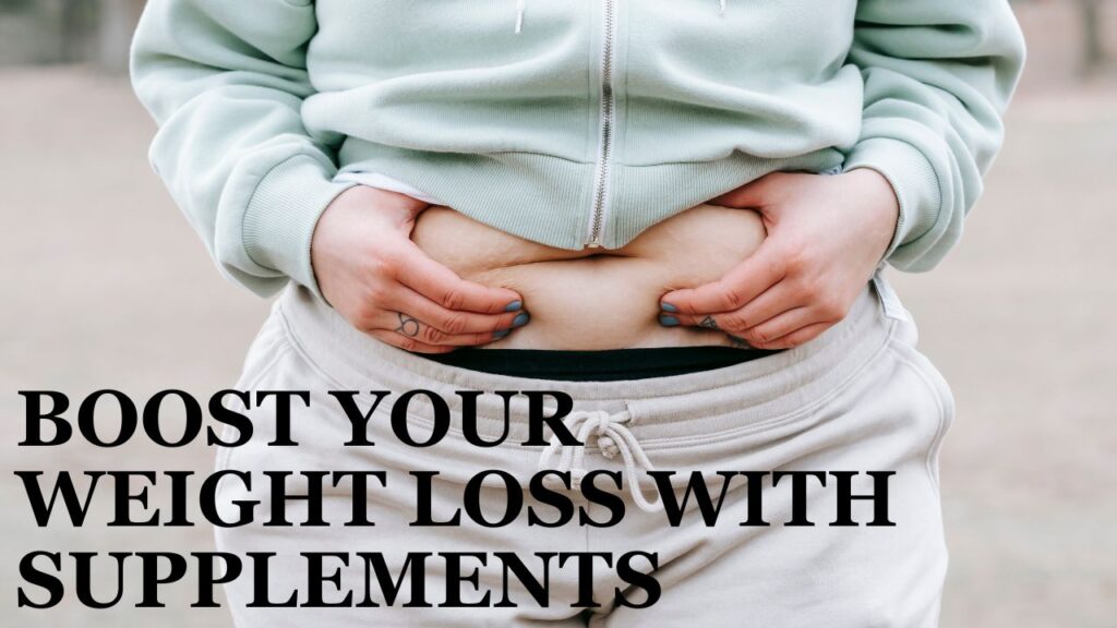 Boost Your Weight Loss with Supplements